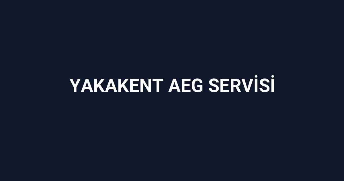 Yakakent Aeg Servisi